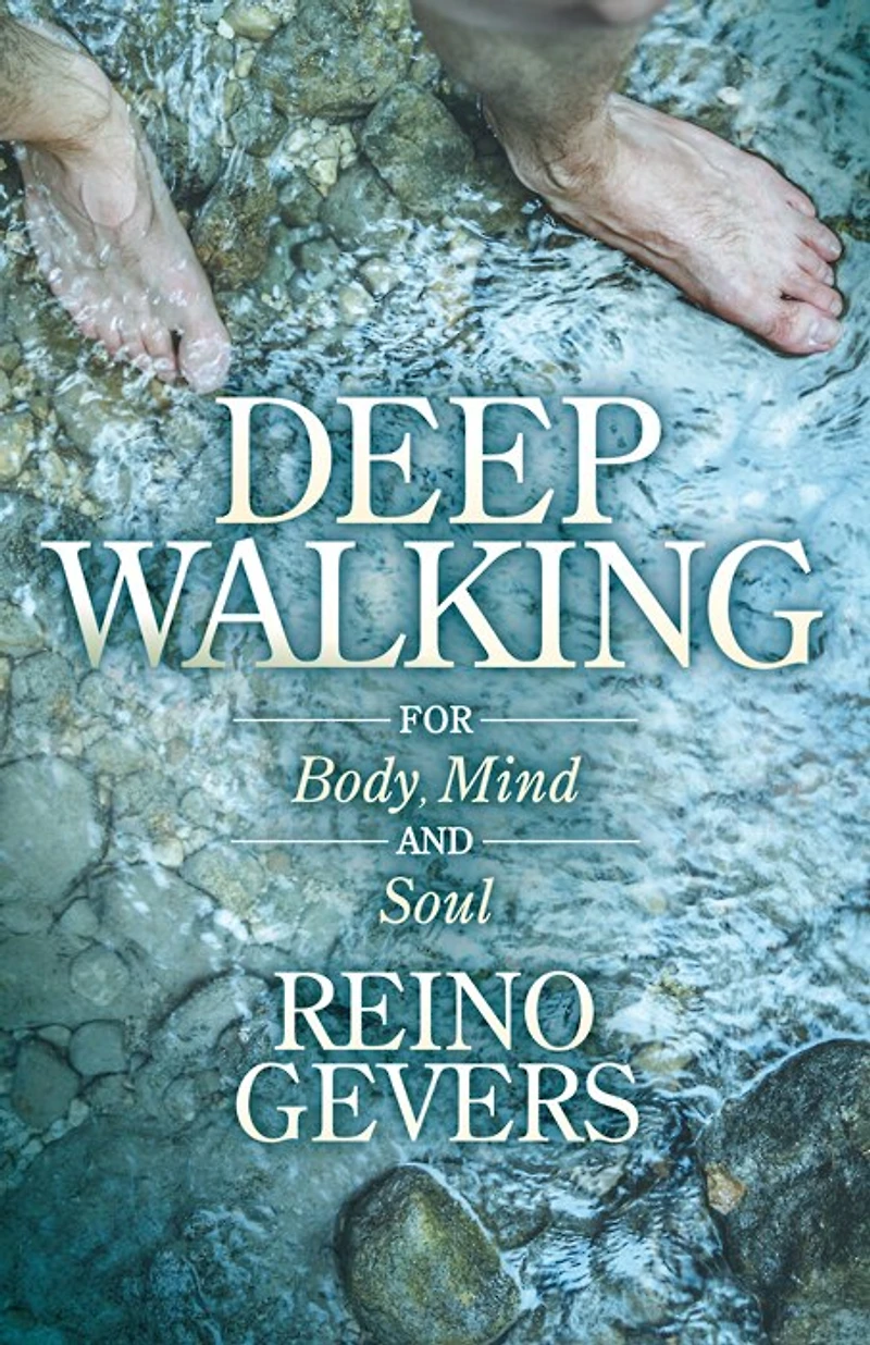 Deep Walking: For Body Mind And Soul