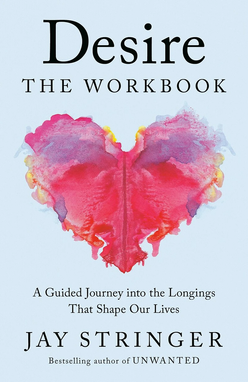 Desire: the Workbook: A Guided Journey into Longings That Shape Our Lives