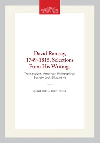 David Ramsay, 1749-1815. Selections From His Writings: Transactions, American Philosophical Society (vol. 55, part 4)