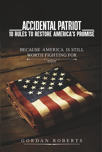 Accidental Patriot: 10 Rules to Restore America's Promise