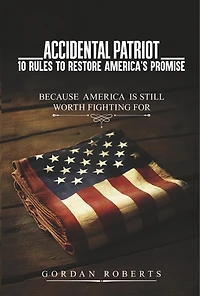 Accidental Patriot: 10 Rules to Restore America's Promise