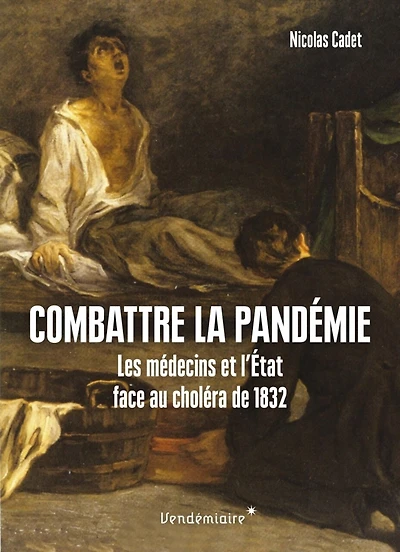Combattre la pandémie: les médecins et l'Etat face au choléra de 1832