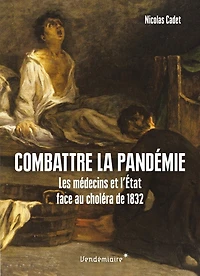 Combattre la pandémie: les médecins et l'Etat face au choléra de 1832