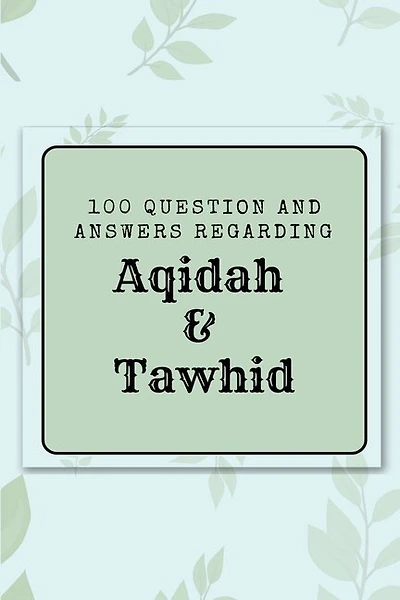 100 question and answers regarding Aqidah & Tawhid