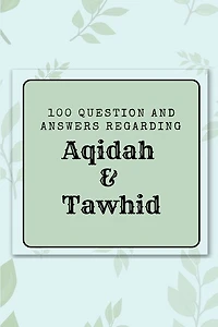 100 question and answers regarding Aqidah & Tawhid