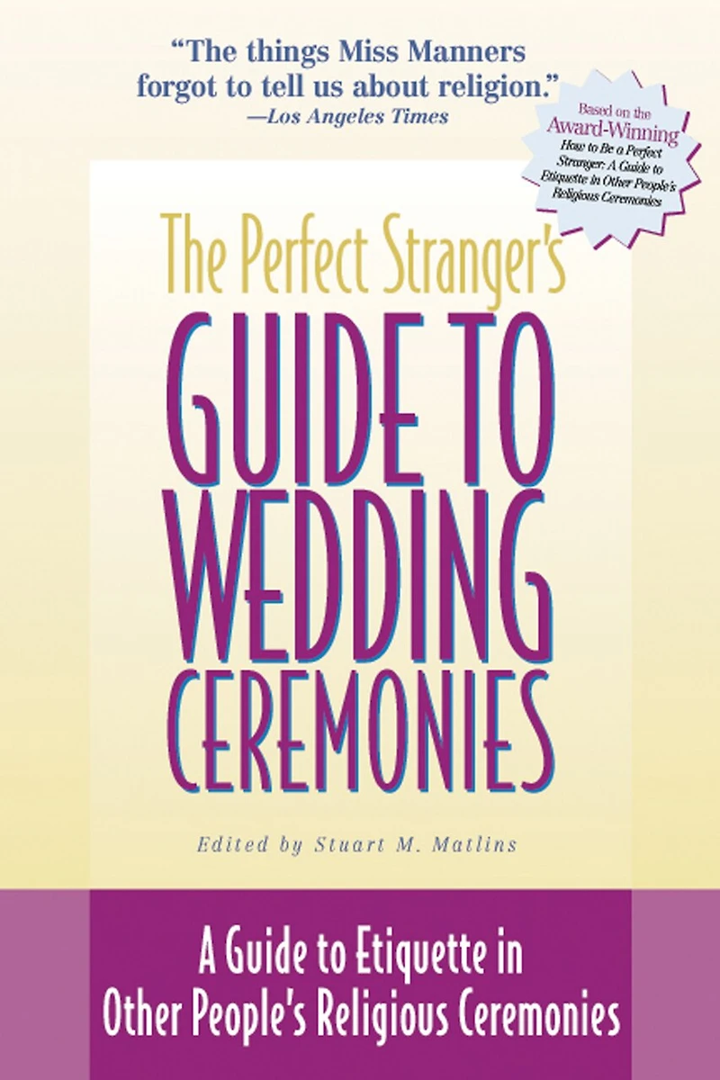 The Perfect Stranger's Guide To Wedding Ceremonies: A Etiquette Other People's Religious Ceremonies