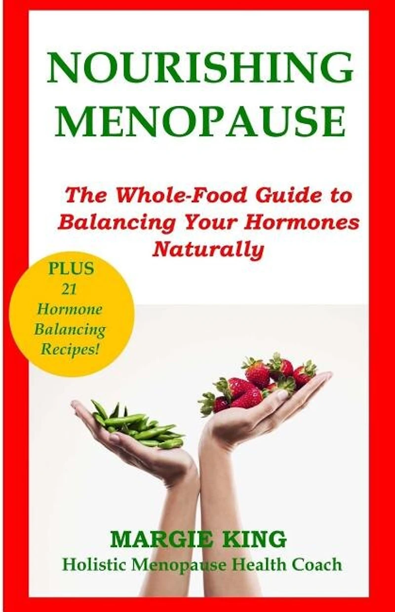 Nourishing Menopause: The Whole-food Guide To Balancing Your Hormones Naturally
