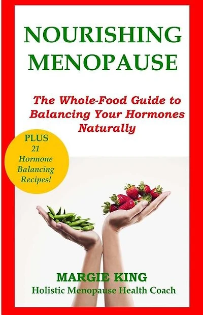 Nourishing Menopause: The Whole-food Guide To Balancing Your Hormones Naturally
