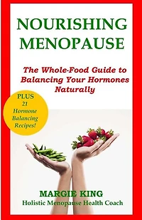 Nourishing Menopause: The Whole-food Guide To Balancing Your Hormones Naturally