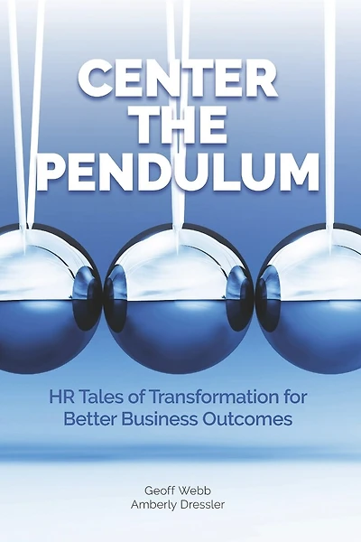 Center The Pendulum: HR Tales of Transformation for Better Business Outcomes