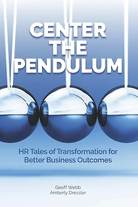 Center The Pendulum: HR Tales of Transformation for  Better Business Outcomes