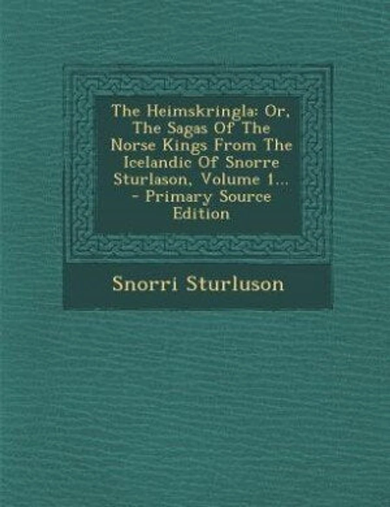 The Heimskringla: Or, Sagas Of Norse Kings From Icelandic Snorre Sturlason; Volume 1