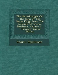 The Heimskringla: Or, Sagas Of Norse Kings From Icelandic Snorre Sturlason; Volume 1