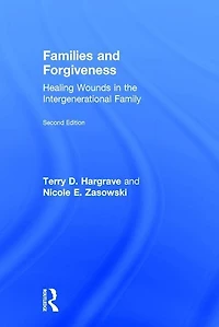 Families and Forgiveness: Healing Wounds the Intergenerational Family