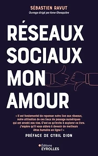 Réseaux sociaux mon amour: profitez du meilleur des médias sans qu'ils vous envahissent ou deviennent toxiques