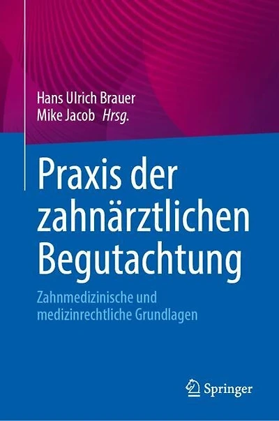 Praxis der zahnarztlichen Begutachtung: Zahnmedizinische und medizinrechtliche Grundlagen