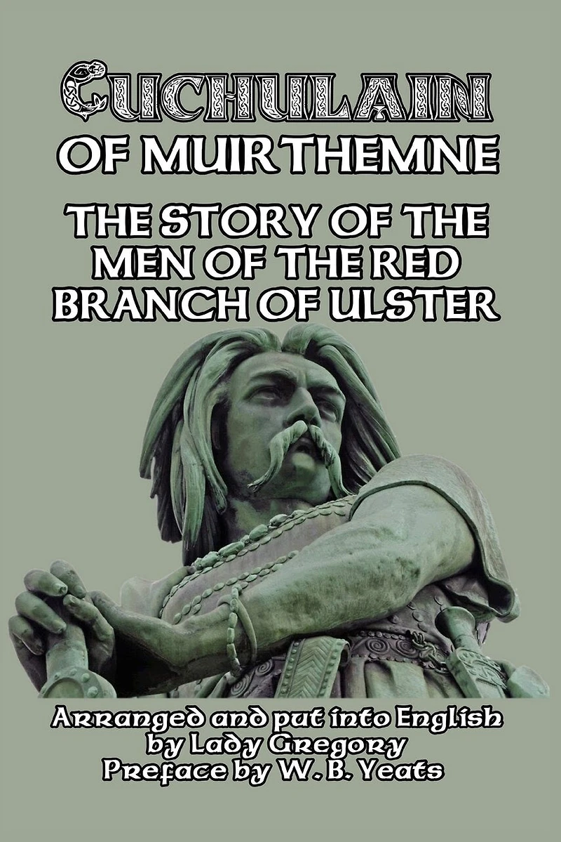 Cuchulain of Muirthemne: the Story Men Red Branch Ulster