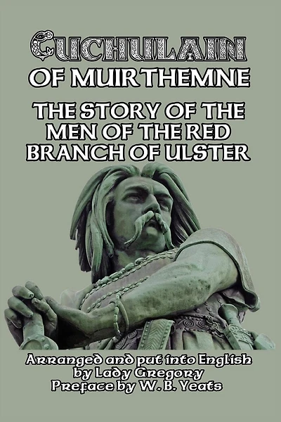 Cuchulain of Muirthemne: the Story Men Red Branch Ulster