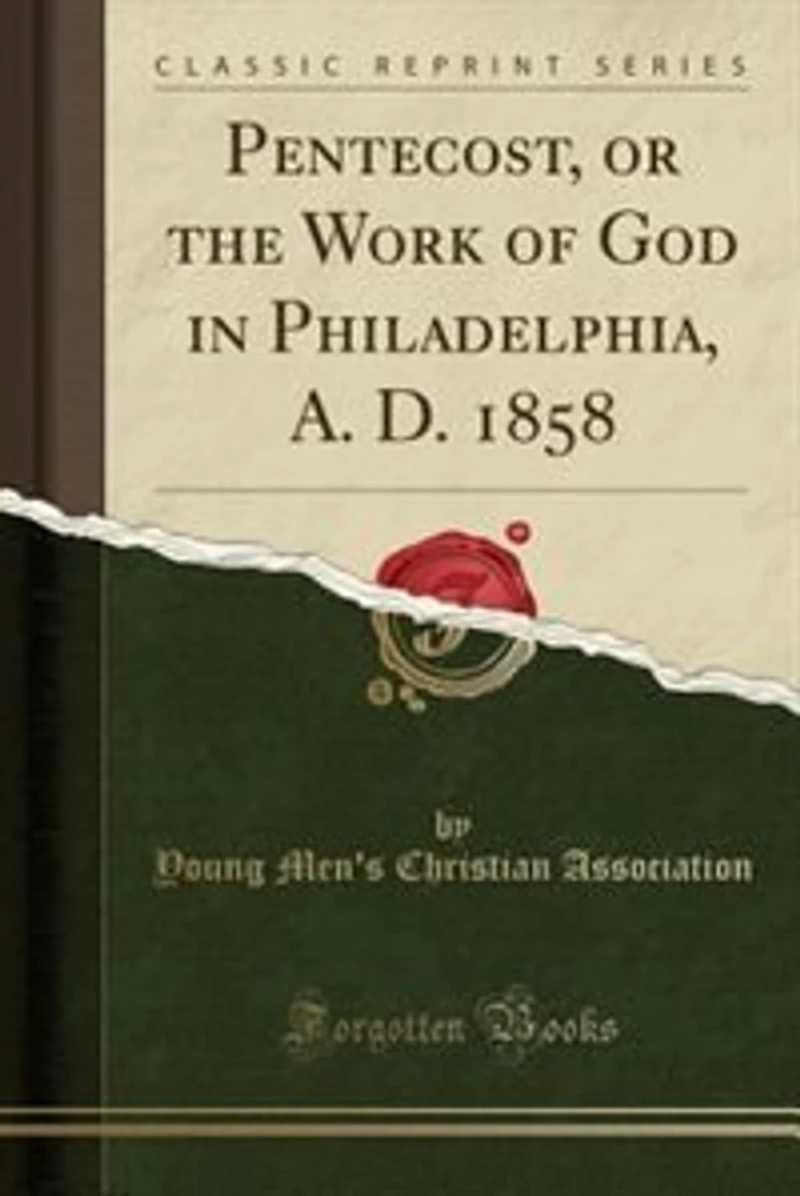 Pentecost, or The Work of God Philadelphia, A.D. 1858