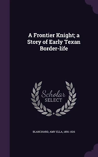 a Frontier Knight; Story of Early Texan Border-life