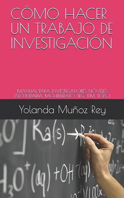 Cómo Hacer Un Trabajo de Investigación: Manual Para Investigadores Nóveles (Secundaria, Bachillerato, Tfg, Tfm, Tesis...)