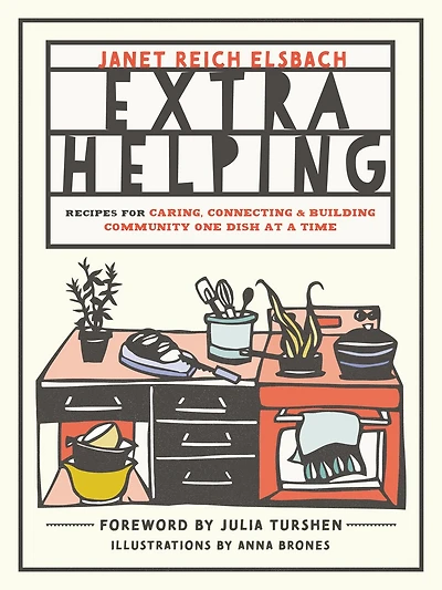Extra Helping: Recipes For Caring, Connecting, And Building Community One Dish At A Time