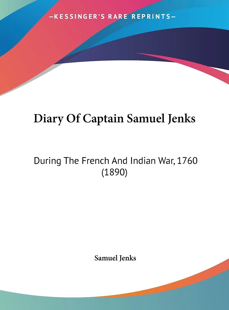 Diary Of Captain Samuel Jenks: During The French And Indian War, 1760 (1890)