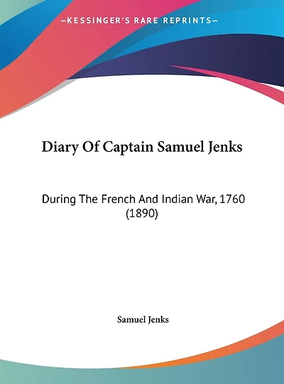 Diary Of Captain Samuel Jenks: During The French And Indian War, 1760 (1890)