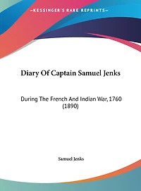 Diary Of Captain Samuel Jenks: During The French And Indian War, 1760 (1890)