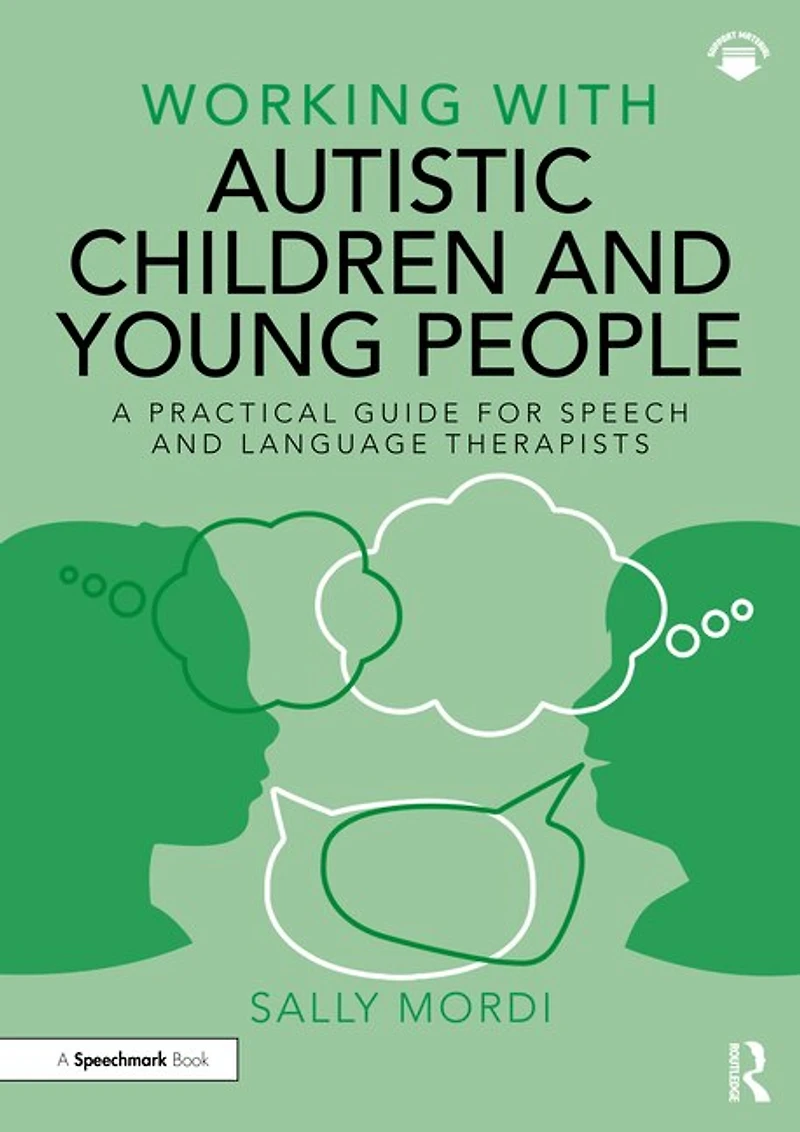 Working with Autistic Children and Young People: A Practical Guide for Speech Language Therapists