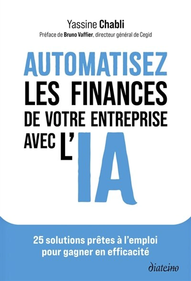 Automatisez les finances de votre entreprise avec l'IA: 25 solutions prêtes à l'emploi pour gagner en efficacité