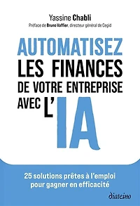 Automatisez les finances de votre entreprise avec l'IA: 25 solutions prêtes à l'emploi pour gagner en efficacité