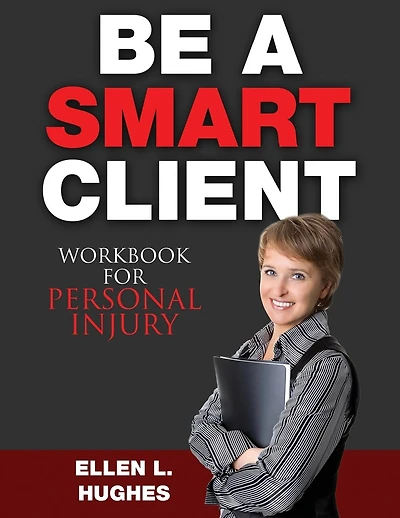 Be A Smart Client - Workbook: Workbook For Personal Injury