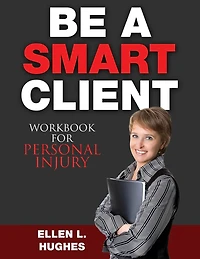Be A Smart Client - Workbook: Workbook For Personal Injury