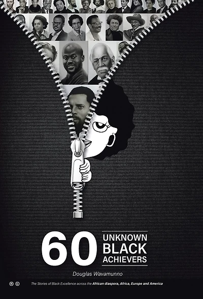 60 Unknown Black Achievers: The Stories of Black Excellence Across the African Diaspora, Africa, Europe and America