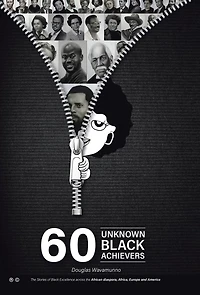 60 Unknown Black Achievers: The Stories of Black Excellence Across the African Diaspora, Africa, Europe and America