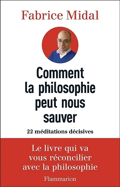 Comment la philosophie peut nous sauver: 22 méditations décisives