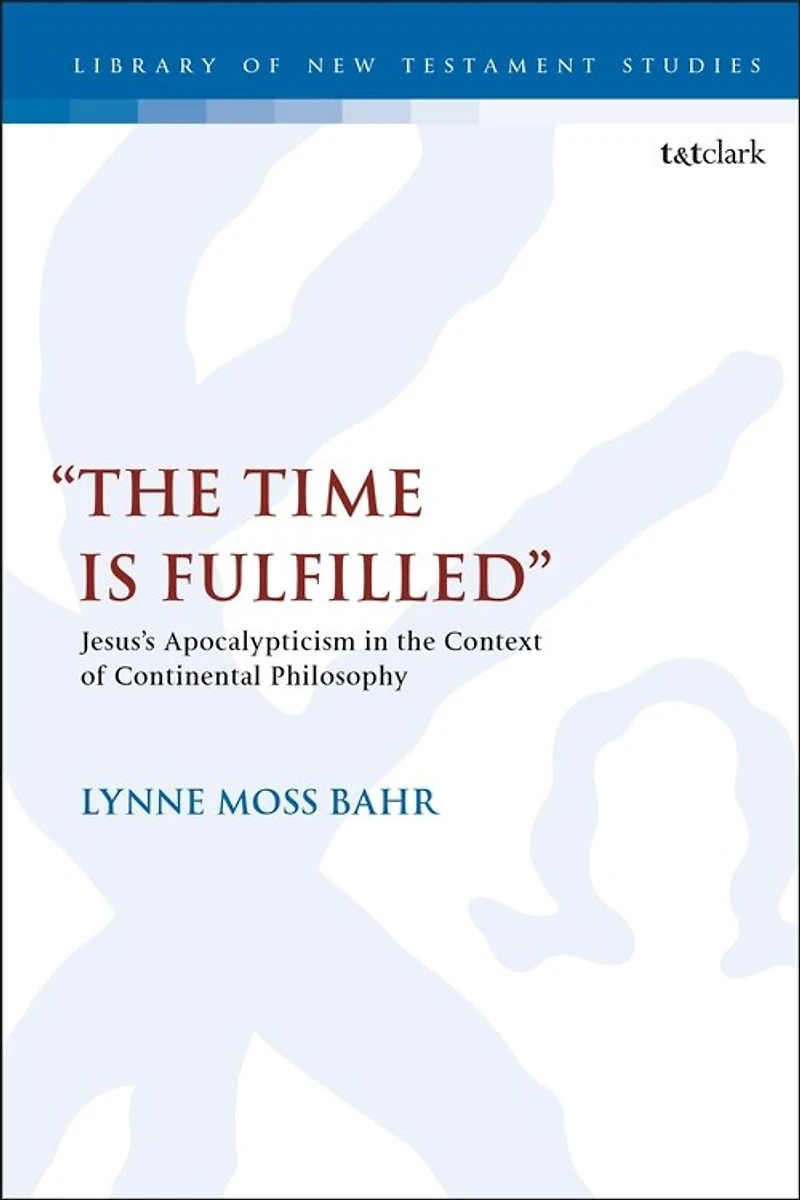 "The Time Is Fulfilled": Jesus's Apocalypticism the Context of Continental Philosophy