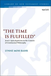 "The Time Is Fulfilled": Jesus's Apocalypticism the Context of Continental Philosophy