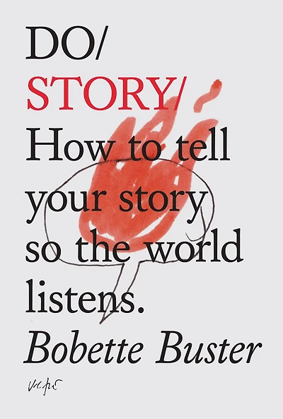 Do Story: How To Tell Your Story So The World Listens.
