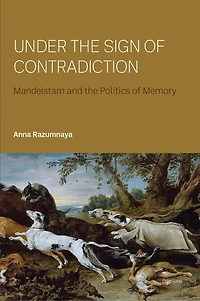 Under the Sign of Contradiction: Mandelstam and Politics Memory