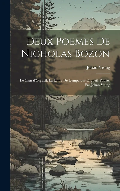 Deux poemes de Nicholas bozon: Le char d'Orgueil: La lettre de l'empereur Orgueil. Publies par Johan Vising