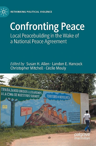 Confronting Peace: Local Peacebuilding the Wake of a National Peace Agreement