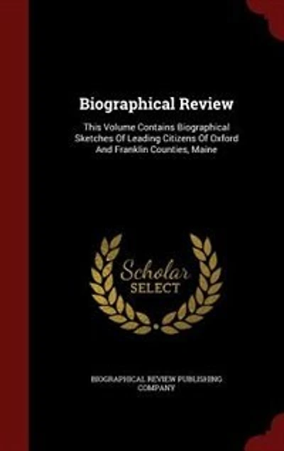 Biographical Review: This Volume Contains Sketches of Leading Citizens Oxford and Franklin Counties, Mai