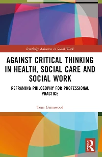 Against Critical Thinking Health, Social Care and Work: Reframing Philosophy for Professional Practice