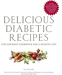 Delicious Diabetic Recipes: The Gourmet Cookbook For A Healthy Life