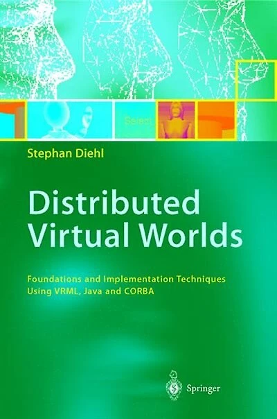 Distributed Virtual Worlds: Foundations and Implementation Techniques Using VRML, Java, CORBA