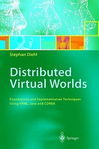 Distributed Virtual Worlds: Foundations and Implementation Techniques Using VRML, Java, CORBA