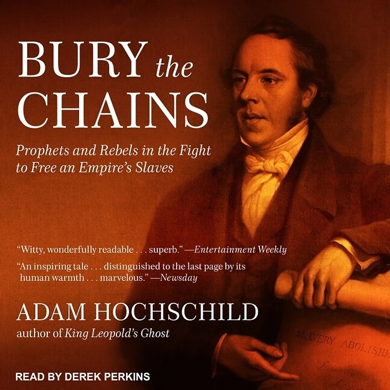 Bury the Chains Lib/E: Prophets and Rebels Fight to Free an Empire's Slaves