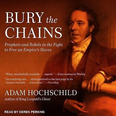 Bury the Chains Lib/E: Prophets and Rebels Fight to Free an Empire's Slaves
